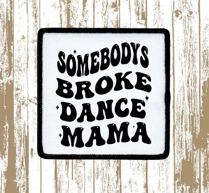 Somebody's Broke Dance Mom Patch