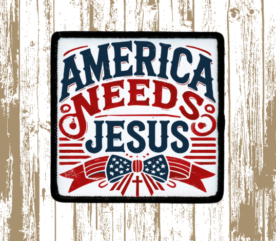 America Needs Jesus Patch