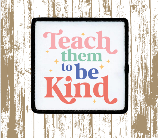 Teach them to be Kind Patch