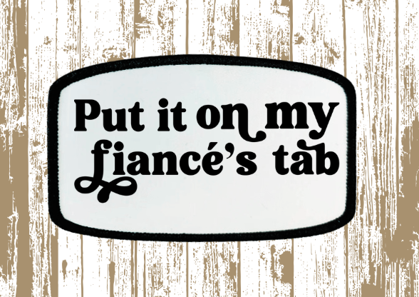 Put it on My Fiancé's Tab Patch