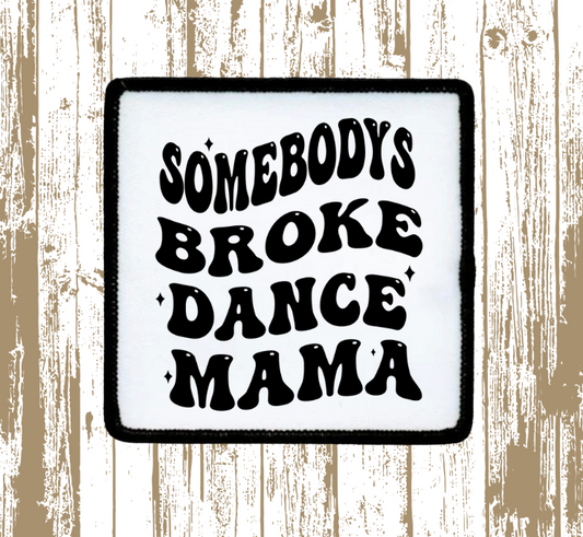 Somebody's Broke Dance Mom Patch